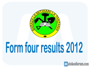 Matokeo ya kidato cha nne 2012 Matokeo kidato cha nne 2012 Matokeo ya form four 2012 CSEE Results 2012 Form four results 2012